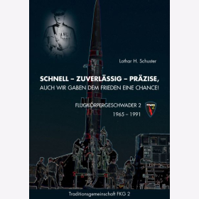 Schuster Schnell - Zuverl&auml;ssig - Pr&auml;zise Auch wir gaben dem Frieden eine Chance Flugk&ouml;rpergeschwader 1965-1991