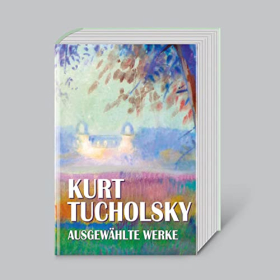 Kurt Tucholsky, Ausgew&auml;hlte Werke