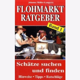 Flohmarkt-Ratgeber, Bd. 1: Sch&auml;tze suchen und finden. Hinweise. Tipps. Ratschl&auml;ge