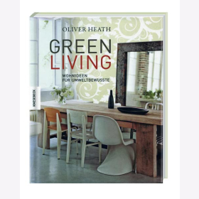 GREEN LIVING - Wohnideen f&uuml;r Umweltbewusste