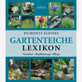 Dumonts kleines Gartenteiche-Lexikon: Anlage, Bepflanzung, Pflege