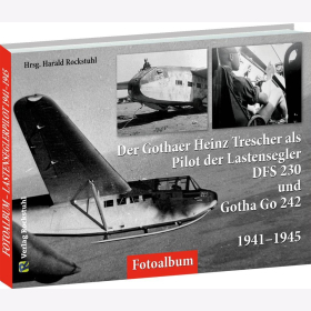 Rockstuhl (Hrsg.) Der Gothaer Heinz Trescher als Pilot der Lastensegler DFS 230 und Gotha Go 242 1941-1945