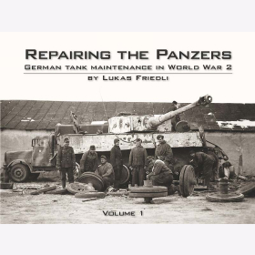 Friedli Repairing the Panzers German Tank Maintenance in World War 2