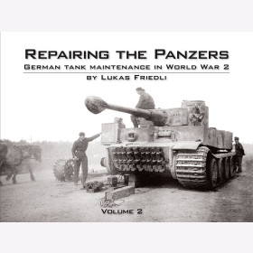 Friedli Repairing the Panzers German Tank Maintenance in World War 2 Band 2