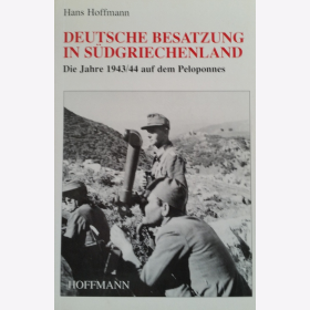 Hoffmann Deutsche Besatzung in S&uuml;dgriechenland Die Jahre 1943/44 auf dem Peloponnes
