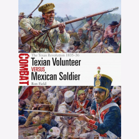 Texian Volunteer vs Mexican Soldier The Texas Revolution 1835 - 36 Osprey Combat 74