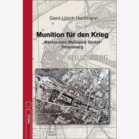 Herrmann Munition f&uuml;r den Krieg &quot;M&auml;rkisches Walzwerk GmbH&quot; Strausberg