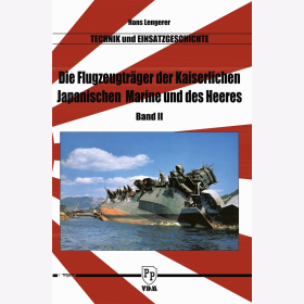 Lengerer Die Flugzeugtr&auml;ger der kaiserlich japanischen Marine und des Heeres Band 2 Technik und Einsatzgeschichte