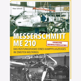 Schmoll Messerschmitt Me 210: Das R&uuml;stungsfiasko eines Kampfflugzeuges im Zweiten Weltkrieg