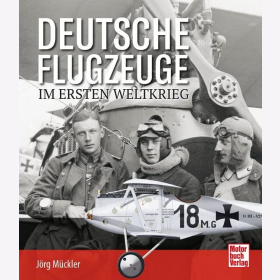 M&uuml;ckler Deutsche Flugzeuge im Ersten Weltkrieg Luftfahrtgeschichte Flieger