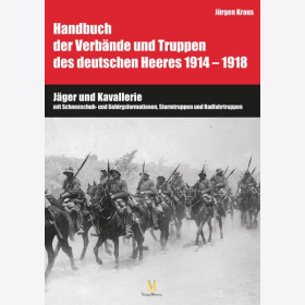 Kraus Handbuch der Verb&auml;nde und Truppen des deutschen Heeres 1914 - 1918 J&auml;ger und Kavallerie mit Schneeschuh- und Gebirgsformationen, Sturmtruppen und Radfahrtruppen
