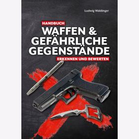 Waldinger Handbuch Waffen &amp; gef&auml;hrliche Gegenst&auml;nde erkennen und bewerten