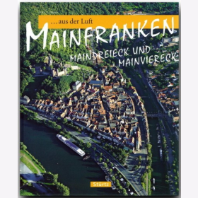 Reise duch Mainfranken aus der Luft - Maindreieck und Mainviereck Franz X. Bogner Reise dur Reisef&uuml;hrer