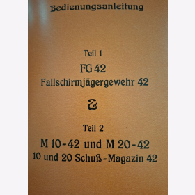 Bedienungsanleitung Teil 1 Fallschirmj&auml;gergewehr 42 FG 42  und Teil 2 M 10-42 und M 20-42 10 und 20 Schu&szlig;-Magazin 42