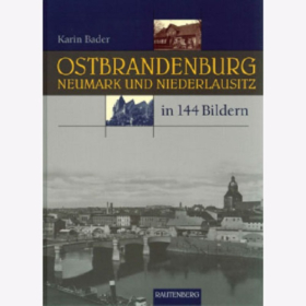 Ostbrandenburg, Neumark und Niederlausitz - in 144 Bildern Bader