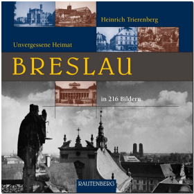 Breslau - Unvergessene Heimat in 216 Bildern Trierenberg