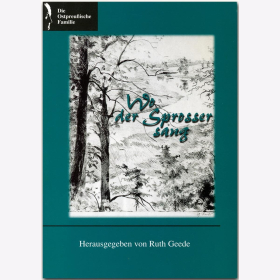 Wo der Sprosser sang - Ein Buch der Ostpreu&szlig;ischen Familie