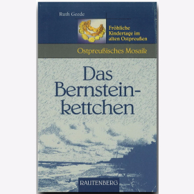 Das Berndsteinkettchen - Fr&ouml;hliche Kindertage im alten Ostpreu&szlig;en Geede