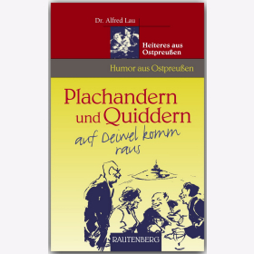 Plachandern und Quiddern auf Deiwel komm raus - Humor aus Ostpreu&szlig;en Lau