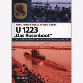 R&ouml;ll U 1223 - Das Rosenboot Die Geschichte eines deutschen Unterseebootes und seiner Besatzung von 1943-1945