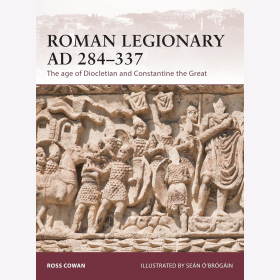 Roman Legionary AD 284-337. The age of Diocletian and Constantine the Great Cowan Osprey Warrior 175