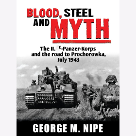 Nipe Blood Steel and Myth The II.EsEs-Panzer-Korps and the road to Prochorowka July 1943