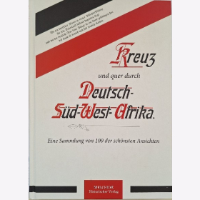 Kreuz und quer durch Deutsch-S&uuml;d-West-Afrika Eine Sammlung von 100 der sch&ouml;nsten Ansichten