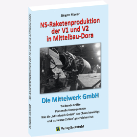 Mayer NS-Raketenproduktion der V1 und V2 in Mittelbau-Dora Die Mittelwerk GmbH