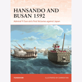 Hansando and Busan 1592 Admiral Yi Sun-sin´s first Victories against Japan Osprey Campaign Nr. 423