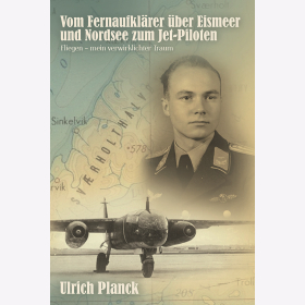 Vom Fernaufklärer über Eismeer und Nordsee zum Jet-Piloten Fliegen - mein verwirklichter Traum Planck - Signiert_