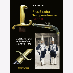Preußische Truppenstempel Bd. 2 Auf Blank- und Schußwaffen ca. 1810-1875 Selzer