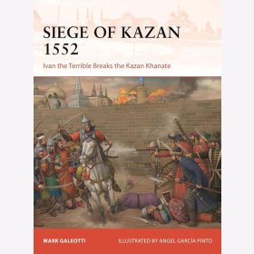 Siege of Kazan 1522  Osprey 426 Ivan the Terrible breaks the Kazan Khanate