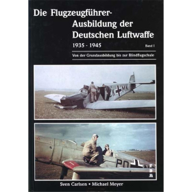 DIE FLUGZEUGF&Uuml;HRER-AUSBILDUNG DER DT. LUFTWAFFE 1939-45 Band 1 - Sven Carlsen, Michael Meyer