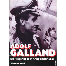 Ein Fliegerleben in Krieg und Frieden: ADOLF GALLAND - Werner Held