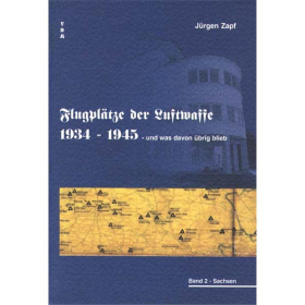 Flugpl&auml;tze der Luftwaffe 1934-1945 und was davon &uuml;brig blieb - Band 2: Sachsen - J&uuml;rgen Zapf