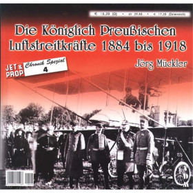 Die K&ouml;niglich Preussischen Luftstreitkr&auml;fte 1884 bis 1918 (Chronik Spezial 4)