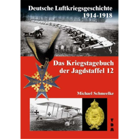 Deutsche Luftkriegsgeschichte 1914-18 - Das Kriegstagebuch der Jagdstaffel 12 - Michael Schmeelke