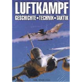 Luftkampf - Geschichte, Technik, Taktik