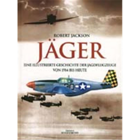 J&auml;ger - Eine illustrierte Geschichte der Jagdflugzeuge ...