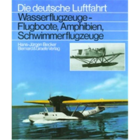 Wasserflugzeuge - Flugboote, Amphibien, Schwimmerflugzeuge