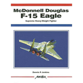 McDonnell F-15 Eagle: Supreme Heavy Weight Fighter (Aerofax)