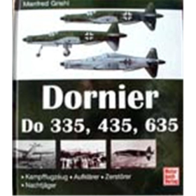 Dornier Do 335, 435, 635: Kampfflugzeug - Aufkl&auml;rer - Zerst&ouml;rer