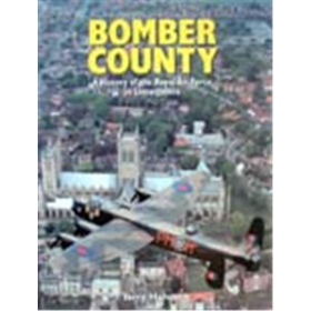Bomber County: A History of the Royal Air Force in Lincolnshire