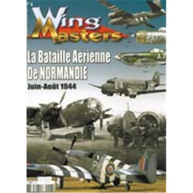 La Bataille A&eacute;rienne de Normandie: Juin-Aout 1944 - Wing Masters Hors Serie No. 6