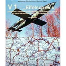V 1 - Eifelschreck: Absch&uuml;sse, Abst&uuml;rze und Einschl&auml;ge der fliegenden Bombe aus der Eifel und dem Rechtsrheinischen 1944/45