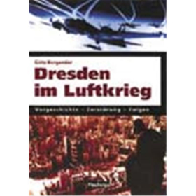 Dresden im Luftkrieg : Vorgeschichte - Zerst&ouml;rung - Folgen