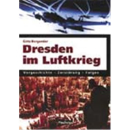 Dresden im Luftkrieg : Vorgeschichte - Zerst&ouml;rung -...