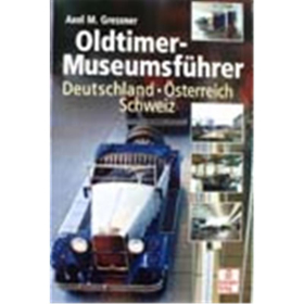 Oldtimer-Museumsführer: Deutschland - Österreich - Schweiz