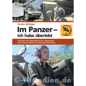 Im Panzer - Ich habe &uuml;berlebt: Stationen und Impressionen des Lebensweges eines Panzersoldaten der deutschen Wehrmacht - Armin B&ouml;ttger