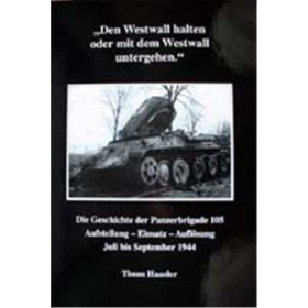 Den Westwall halten oder mit dem Westwall untergehen - Die Geschichte der Panzerbrigade 105 - Timm Haasler